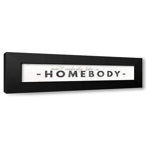 Aint Nobody Like a Homebody Black Modern Wood Framed Art Print by Rae, Maria
