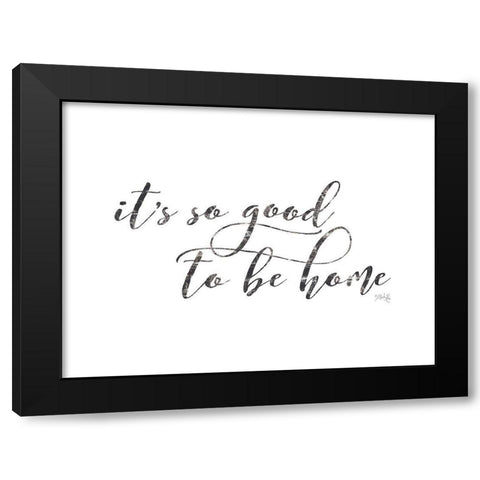 Its So Good to Be Home Black Modern Wood Framed Art Print with Double Matting by Rae, Maria