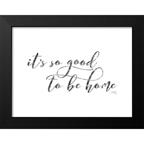 Its So Good to Be Home Black Modern Wood Framed Art Print by Rae, Maria