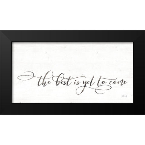The Best is Yet to Come Black Modern Wood Framed Art Print by Rae, Maria