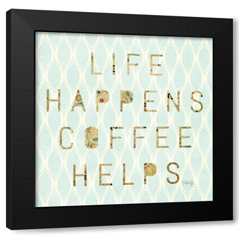 Life Happens - Coffee Helps Black Modern Wood Framed Art Print with Double Matting by Rae, Marla