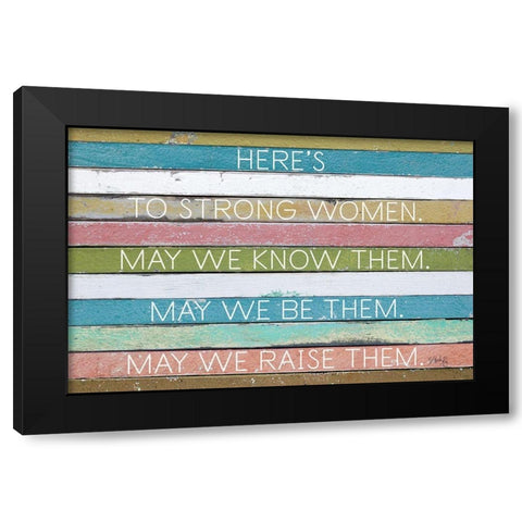 Heres to Strong Women Black Modern Wood Framed Art Print with Double Matting by Rae, Marla