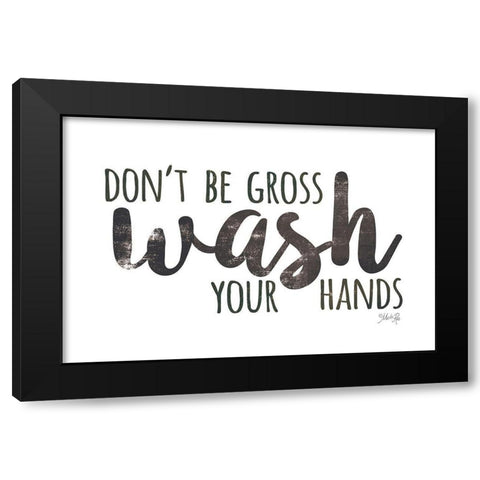Dont Be Gross - Wash Your Hands Black Modern Wood Framed Art Print by Rae, Marla