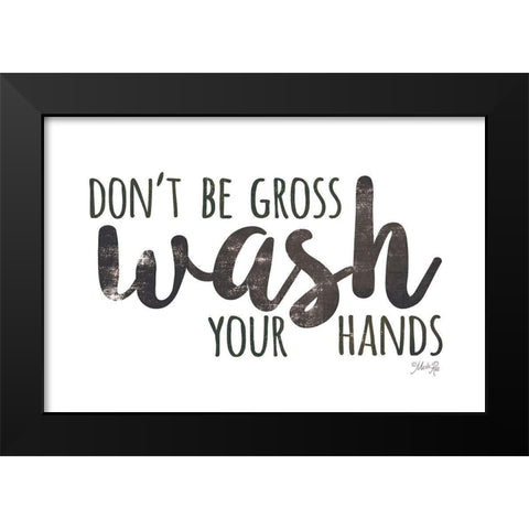 Dont Be Gross - Wash Your Hands Black Modern Wood Framed Art Print by Rae, Marla