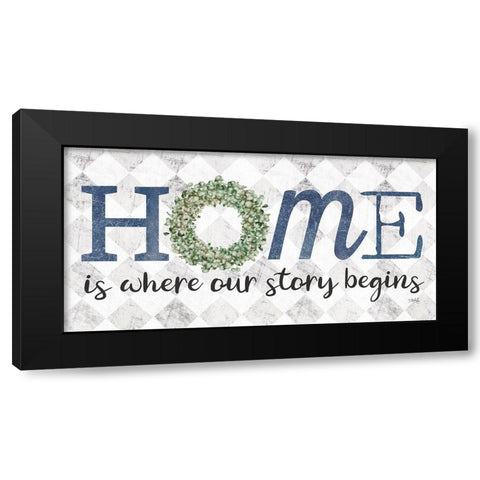 Home is Where Our Story Begins    Black Modern Wood Framed Art Print by Rae, Marla