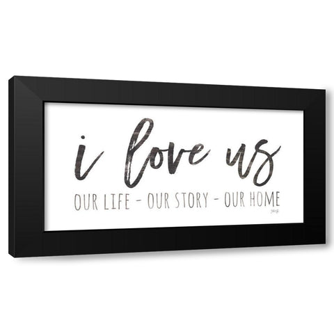 Our Life - I Love Us I   Black Modern Wood Framed Art Print with Double Matting by Rae, Marla