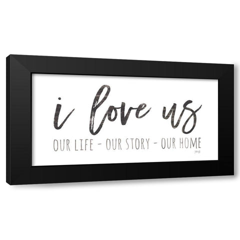 Our Life - I Love Us I   Black Modern Wood Framed Art Print by Rae, Marla