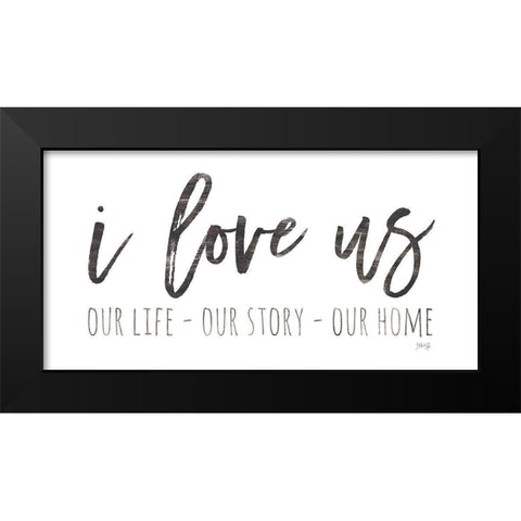 Our Life - I Love Us I   Black Modern Wood Framed Art Print by Rae, Marla