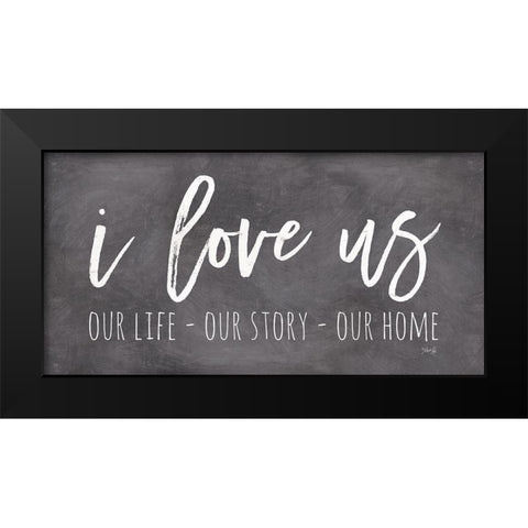 Our Life - I Love Us II    Black Modern Wood Framed Art Print by Rae, Marla