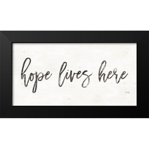 Hope Lives Here Black Modern Wood Framed Art Print by Rae, Marla