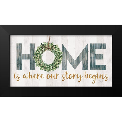 Home is Where Our Story Begins Black Modern Wood Framed Art Print by Rae, Marla