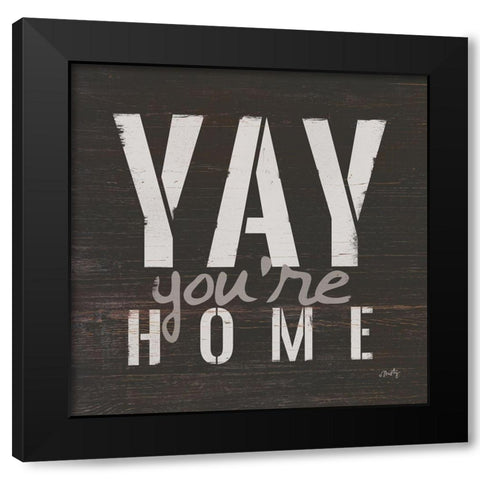 Yay Youre Home Black Modern Wood Framed Art Print by Michelle, Misty