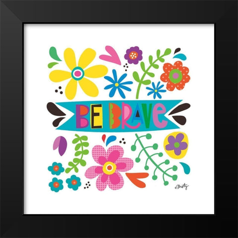 Be Brave Black Modern Wood Framed Art Print by Michelle, Misty