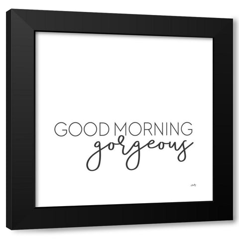 Good Morning Gorgeous Black Modern Wood Framed Art Print with Double Matting by Michelle, Misty