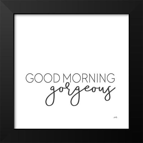 Good Morning Gorgeous  Black Modern Wood Framed Art Print by Michelle, Misty
