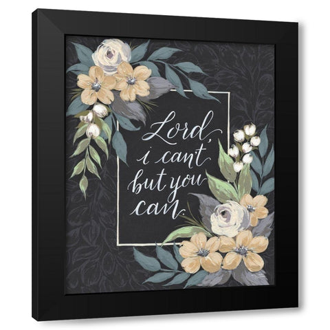 Lord I Cant But You Can Black Modern Wood Framed Art Print by Norman, Michele