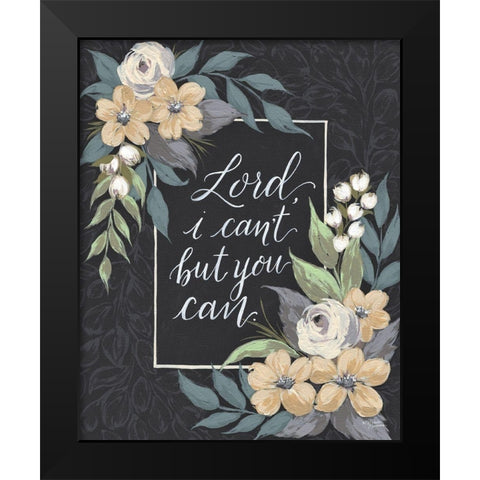 Lord I Cant But You Can Black Modern Wood Framed Art Print by Norman, Michele