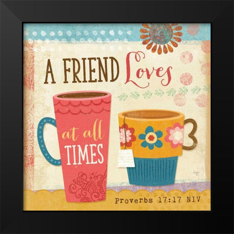 A Friend Loves at All Times Black Modern Wood Framed Art Print by Mollie B.