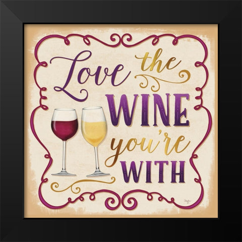 Love the Wine Youre With Black Modern Wood Framed Art Print by Mollie B.
