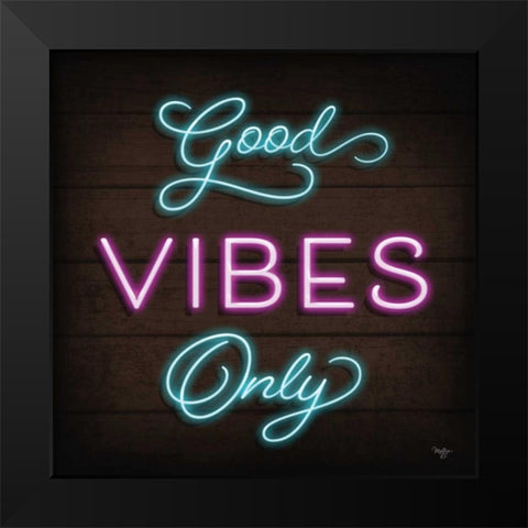 Neon Good Vibes Only Black Modern Wood Framed Art Print by Mollie B.
