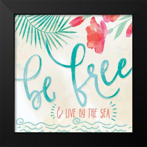Be Free and Live by the Sea Black Modern Wood Framed Art Print by Mollie B.