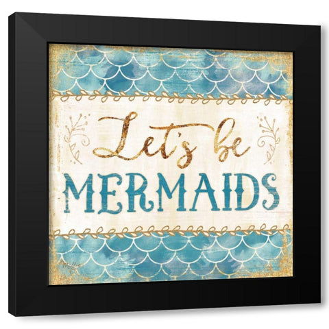 Lets be Mermaids Black Modern Wood Framed Art Print by Mollie B.