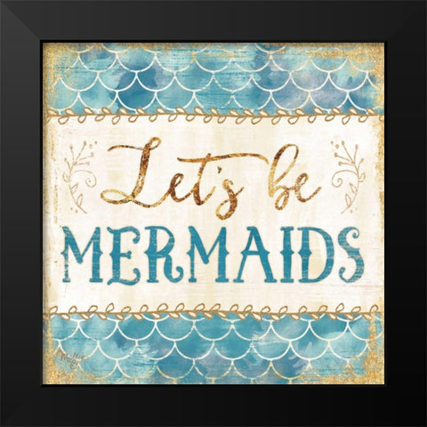 Lets be Mermaids Black Modern Wood Framed Art Print by Mollie B.