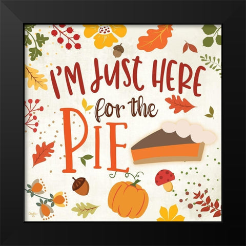 Im Just Here for the Pie Black Modern Wood Framed Art Print by Mollie B.