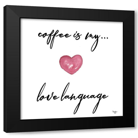 Coffee is My Love Language Black Modern Wood Framed Art Print by Mollie B.