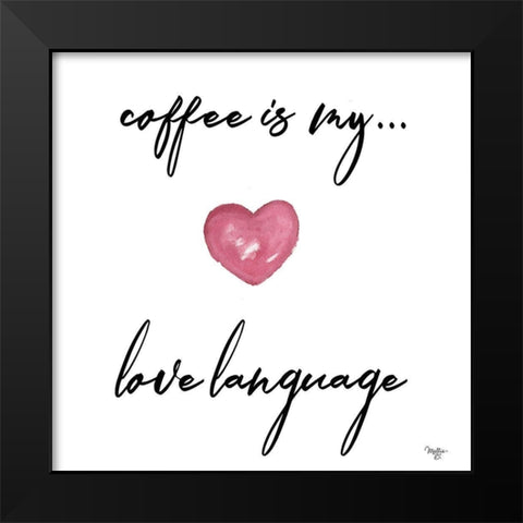 Coffee is My Love Language Black Modern Wood Framed Art Print by Mollie B.