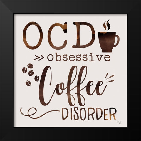 Obsessive Coffee Disorder Black Modern Wood Framed Art Print by Mollie B.