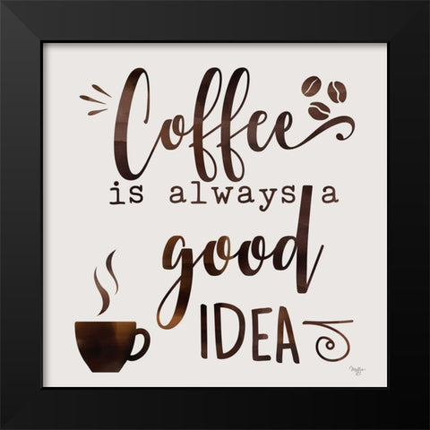 Coffee - Good Idea Black Modern Wood Framed Art Print by Mollie B.