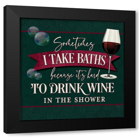 its Hard to Drink Wine in the Shower Black Modern Wood Framed Art Print with Double Matting by Mollie B.