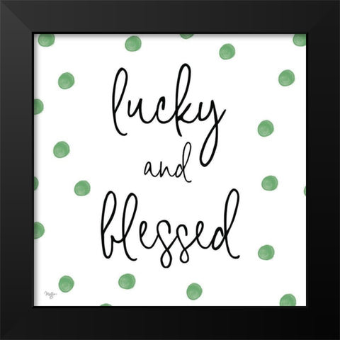 Lucky and Blessed Black Modern Wood Framed Art Print by Mollie B.
