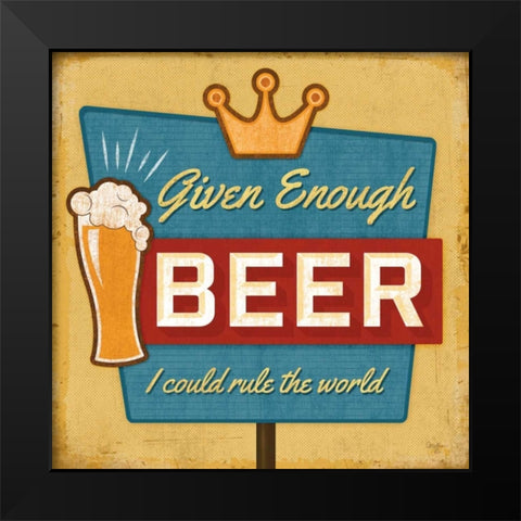 Given Enough Beer Black Modern Wood Framed Art Print by Mollie B.