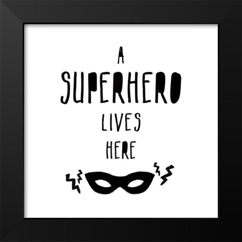 A Superhero Lives Here Black Modern Wood Framed Art Print by Masey St. Studios