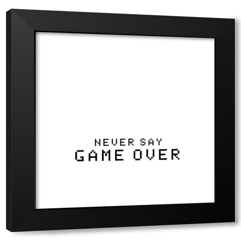 Never Say Game Over Black Modern Wood Framed Art Print by Masey St. Studios