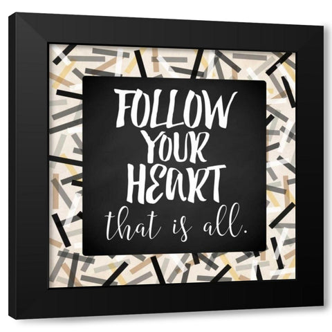 Follow Your Heart Black Modern Wood Framed Art Print with Double Matting by Rader, Lauren