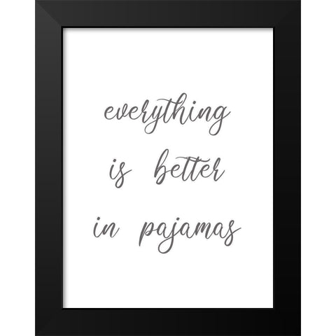 Everything is Better in Pajamas Black Modern Wood Framed Art Print by Rader, Lauren