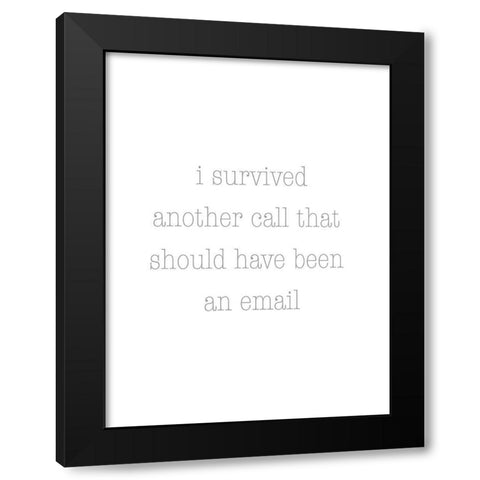 I Survived Another Call Black Modern Wood Framed Art Print with Double Matting by Rader, Lauren