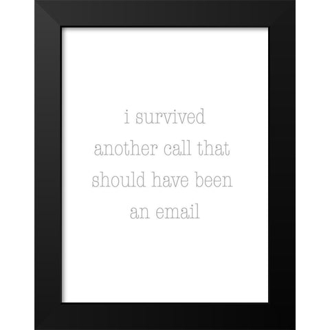 I Survived Another Call Black Modern Wood Framed Art Print by Rader, Lauren