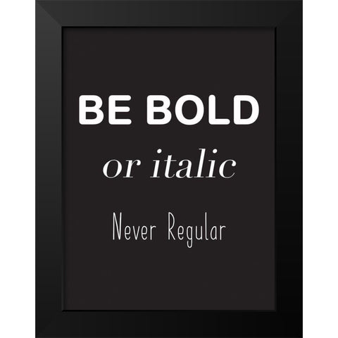 Be Bold Black Modern Wood Framed Art Print by Rader, Lauren