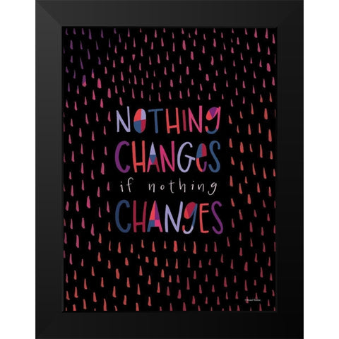 Nothing Changes Black Modern Wood Framed Art Print by Nieman, Rachel