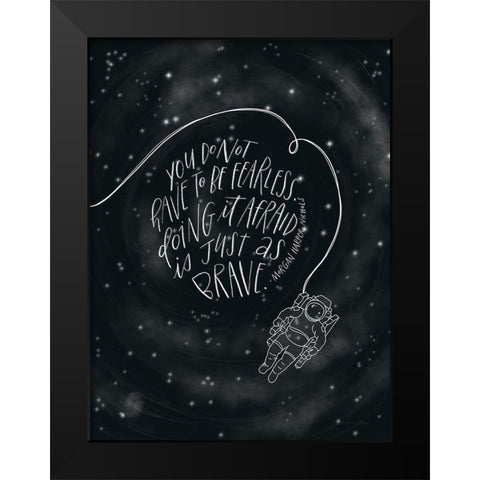 You Do Not Have to be Fearless Black Modern Wood Framed Art Print by Nieman, Rachel