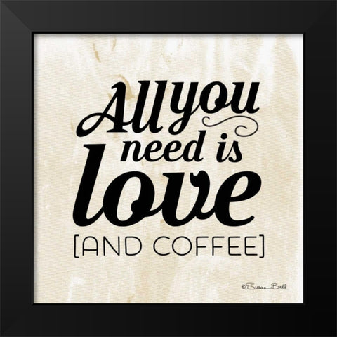 All You Need is Coffee Black Modern Wood Framed Art Print by Ball, Susan