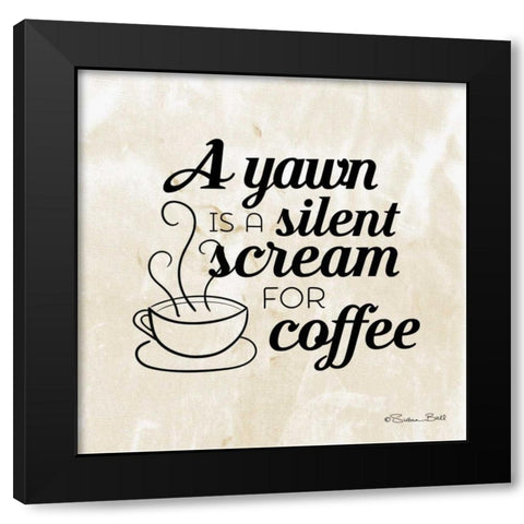 Silent Scream for Coffee Black Modern Wood Framed Art Print by Ball, Susan