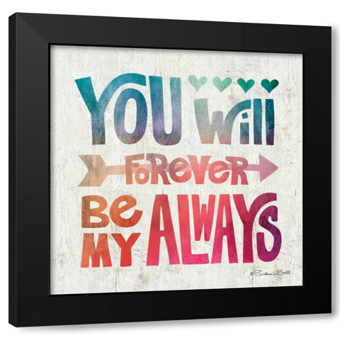 You Will Forever be My Always Black Modern Wood Framed Art Print by Ball, Susan