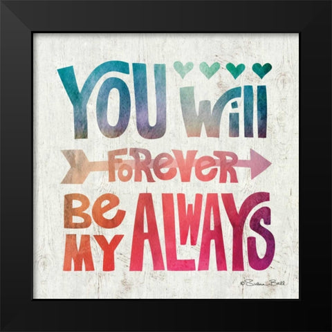 You Will Forever be My Always Black Modern Wood Framed Art Print by Ball, Susan