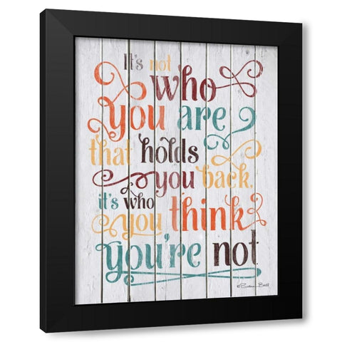 Who You Think You Are Black Modern Wood Framed Art Print with Double Matting by Ball, Susan