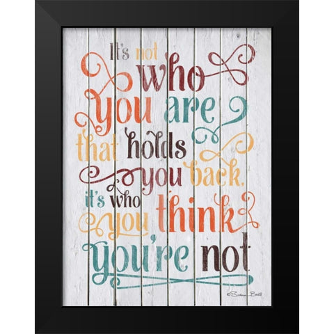 Who You Think You Are Black Modern Wood Framed Art Print by Ball, Susan